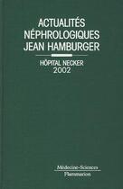 Couverture du livre « Actualites nephrologiques jean hamburger hopital necker 2002 » de Philippe Lesavre aux éditions Lavoisier Medecine Sciences
