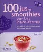 Couverture du livre « 100 jus et smoothies pour faire le plein d'énergie » de Sarah Owen aux éditions Solar