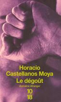 Couverture du livre « Le dégoût » de Horacio Castellanos Moya aux éditions 10/18