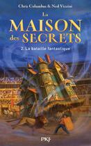 Couverture du livre « La maison des secrets Tome 2 : la bataille fantastique » de Ned Vizzini et Chris Columbus et Greg Call aux éditions Pocket Jeunesse
