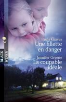 Couverture du livre « Une fillette en danger ; la coupable idéale » de Paula Graves et Jennifer Greene aux éditions Harlequin