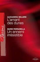 Couverture du livre « L'amant des dunes ; un ennemi irrésistible » de Alexandra Sellers et Marie Ferrarella aux éditions Harlequin