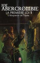 Couverture du livre « La première loi Tome 1 : l'éloquence de l'épée » de Joe Abercrombie aux éditions J'ai Lu