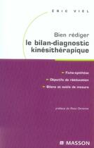 Couverture du livre « Bien rédiger le bilan-diagnostic kinésithérapique ; mise en oeuvre des recommandations de la h.a.s » de Eric Viel aux éditions Elsevier-masson