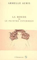 Couverture du livre « La ronde ou le peintre s'interrogé » de Armelle Auris aux éditions Editions L'harmattan