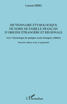 Couverture du livre « Dictionnaire étymologique de noms de famille français d'origine étrangère et régionale avec l'étymologie de quelques noms étrangers célèbres » de Laurent Herz aux éditions Editions L'harmattan