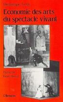 Couverture du livre « Économie des arts du spectacle vivant » de Dominique Leroy aux éditions Editions L'harmattan