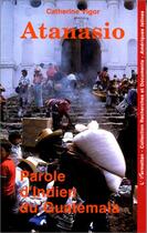 Couverture du livre « Atanasio, parole d'indien du Guatemala » de Catherine Vigor aux éditions Editions L'harmattan
