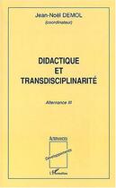 Couverture du livre « Didactique et transdisciplinarité : Alternance III » de Jean-Noël Demol aux éditions Editions L'harmattan