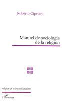 Couverture du livre « Manuel de sociologie de la religion » de Roberto Cipriani aux éditions Editions L'harmattan