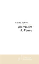 Couverture du livre « Les moulins du Perrey » de Gerard Hatton aux éditions Le Manuscrit