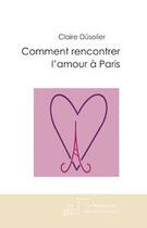 Couverture du livre « Comment rencontrer l'amour à Paris » de Dusolier-C aux éditions Le Manuscrit