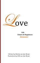 Couverture du livre « Love, life, future and happiness ; remaster » de M.B. Van Den Broek aux éditions Books On Demand