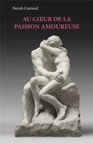 Couverture du livre « Au coeur de la passion amoureuse » de Norah Custaud aux éditions Books On Demand