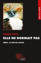 Couverture du livre « Elle ne dormait pas - serie policiere : le nid de l aigle » de Robert Patte aux éditions Edilivre