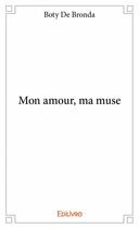 Couverture du livre « Mon amour, ma muse » de Boty De Bronda aux éditions Edilivre