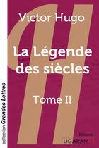 Couverture du livre « La légende des siècles Tome 2 » de Victor Hugo aux éditions Ligaran