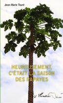 Couverture du livre « Heureusement, c'était la saison des papayes » de Jean-Marie Toure aux éditions L'harmattan