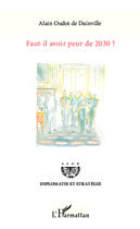 Couverture du livre « Faut-il avoir peur de 2030 ? » de Alain Oudot De Dainville aux éditions L'harmattan