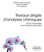 Couverture du livre « Travaux dirigés d'analyses chimiques ; de la colorimétrie aux analyses spectrales » de Eric Jacques et Sandrine Rup-Jacques et Herve Charrette aux éditions Ellipses