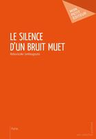 Couverture du livre « Le silence d'un bruit muet » de Abdourazako Sombougouma aux éditions Mon Petit Editeur