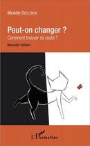 Couverture du livre « Peut on changer ? comment trouver sa route ? » de Michele Declerck aux éditions L'harmattan