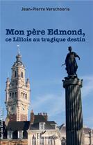 Couverture du livre « Mon père Edmond, ce Lillois au tragique destin » de Jean-Pierre Verschooris aux éditions L'harmattan