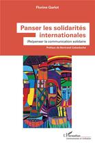 Couverture du livre « Panser les solidarités internationales : (re)penser la communication solidaire » de Florine Garlot aux éditions L'harmattan