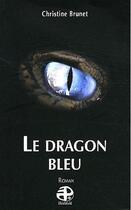 Couverture du livre « Le Dragon Bleu » de Brunet Christine aux éditions Pierregord