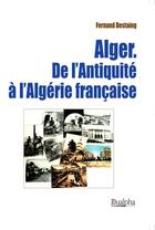 Couverture du livre « Alger ; de l'Antiquité à l'Algérie française » de Fernand Destaing aux éditions Dualpha