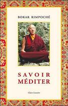Couverture du livre « Savoir méditer » de Bokar Rimpoche aux éditions Claire Lumiere