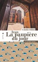 Couverture du livre « Iran, la paupiere du jour : un périple intime » de Emilie Talon aux éditions Elytis