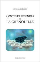 Couverture du livre « Contes et légendes de la grenouille » de Anne Marchand aux éditions Hesse