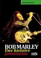 Couverture du livre « Bob Marley ; une histoire jamaïcaine » de Chris Salewicz aux éditions Le Camion Blanc