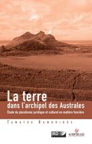 Couverture du livre « La terre dans l'archipel des îles australes ; étude du pluralisme juridique et culturel en matière foncière » de Tamatoa Bambridge aux éditions Au Vent Des Iles