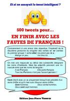 Couverture du livre « 500 tweets pour... en finir avec les fautes de français ! » de Jean-Pierre Vasseur aux éditions Jean-pierre Vasseur