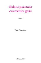 Couverture du livre « Dedans pourtant ces mêmes gens : haïkus » de Eric Bernicot aux éditions Unicite