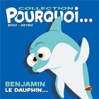 Couverture du livre « Pourquoi... : Benjamin le dauphin... » de Beno et Neymo aux éditions P'tit Louis