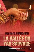 Couverture du livre « Crimes en Himalaya Tome 3 : La vallée du yak sauvage » de Bernard Grandjean aux éditions Editions Du 38