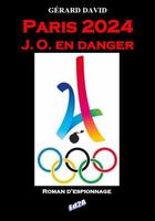 Couverture du livre « PARIS 2024 J.O. EN DANGER » de Gérard David aux éditions Auteurs D'aujourd'hui