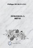 Couverture du livre « Épistoles à Irène » de Philippe Heurcelance aux éditions Lignes Et Pages