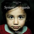 Couverture du livre « Syriens en regards » de Ken et Charlotte Canat aux éditions Passiflore