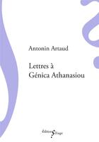 Couverture du livre « Lettres à Génica Athanasiou » de Antonin Artaud aux éditions Sillage