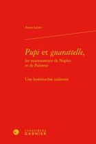 Couverture du livre « Pupi et guarattelle, les marionnettes de Naples et de Palerme : une korémachie italienne » de Anna Leone aux éditions Classiques Garnier