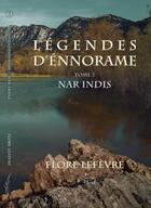 Couverture du livre « Légendes d'Ennorame Tome 2 : Nar Indis » de Flore Lefevre aux éditions Les Editions Au Pluriel