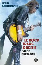 Couverture du livre « Le rock transgressif vu de Bretagne » de Louis Bertholom aux éditions Montagnes Noires