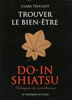 Couverture du livre « Trouver le bien-être - Do-in shiatsu » de Clara Truchot aux éditions Courrier Du Livre