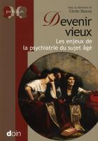 Couverture du livre « Devenir vieux ; les enjeux de la psychiatrie du sujet âgé » de Cecile Hanon aux éditions Doin