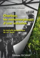 Couverture du livre « Charbon, les métamorphose d'une industrie ; la nouvelle géopolitique du XXI siècle » de Martin-Amouroux aux éditions Technip