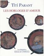 Couverture du livre « Les horloges d'amour » de Titi Parant aux éditions La Difference